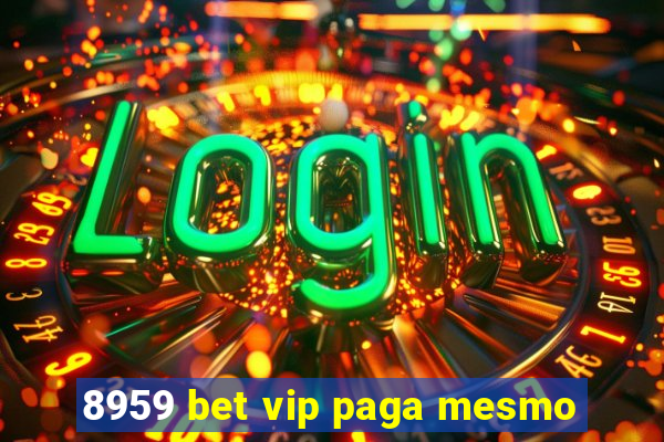 8959 bet vip paga mesmo